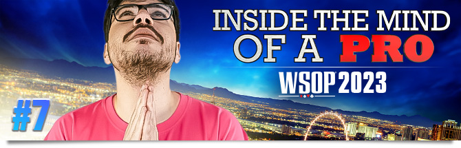 Inside the Mind of a Pro @WSOP 2023 Mustapha Kanit #7